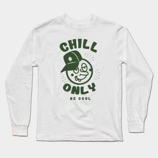 Chill only be cool Long Sleeve T-Shirt